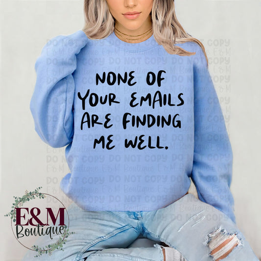 None of Your Emails are Finding Me Well